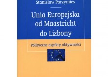 Unia Europejska od Maastricht do Lizbony. Polityczne aspekty aktywnoci [opr. mikka]