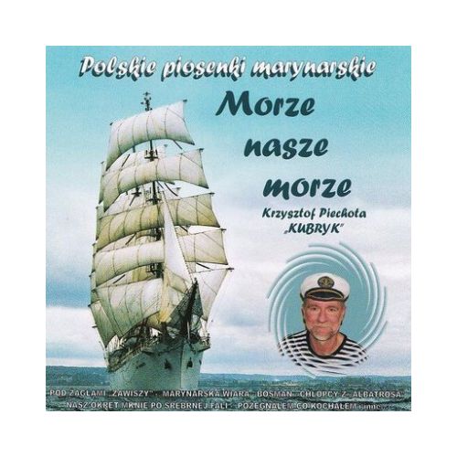 Piechota 'Kubryk' Krzysztof - Morze nasze morze - Polskie piosenki marynarskie