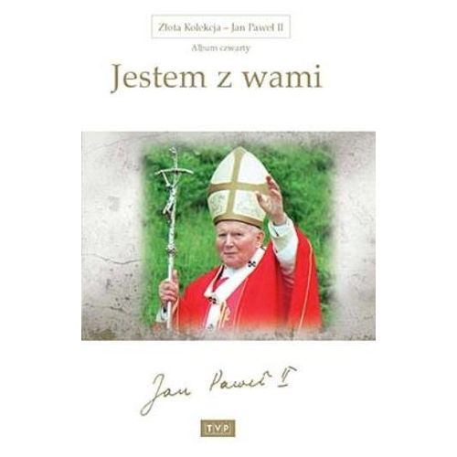 Złota Kolekcja - Jan Paweł II album 4: Jestem z wami