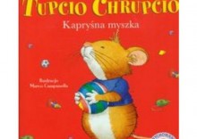 Tupcio Chrupcio. Kapryna myszka - Dostpne od: 2014-04-02 [opr. twarda]